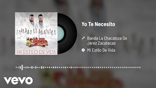 Banda La Chacaloza De Jerez Zacatecas - Yo Te Necesito (Audio)