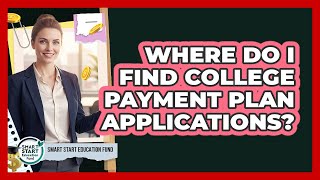 Where Do I Find College Payment Plan Applications?