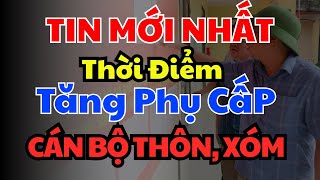 NÓNG: Đại Phẫu Bộ Máy Thôn - Tổ Dân Phố! Cán bộ Thôn, Tổ Dân Phố Sẽ Được Nhận Lương Hàng Tháng?