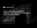 Trust, Collaborate, and Mitigate: Redefine Third-Party Risk Management with Actionable Insights