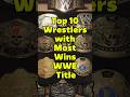 Top 10 Wrestlers with Most Wins WWE Title #shorts #wwe