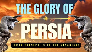 The Glory of Persia: From Persepolis to the Sasanians