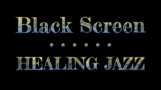 Healing Jazz Music | Black Screen Music for Sleep | Music Jazz Black Screen