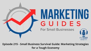 Episode 215 - Small Business Survival Guide: Marketing Strategies for a Tough Economy