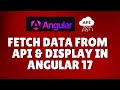 How to fetch data from an API and display it in Angular 17?