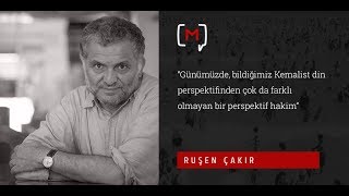 “Günümüzde, bildiğimiz Kemalist din perspektifinden çok da farklı olmayan bir perspektif hakim\