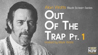 Alan Watts: Out of the Trap Pt. 1 – Being in the Way Podcast Ep. 22 (Black Screen Series)