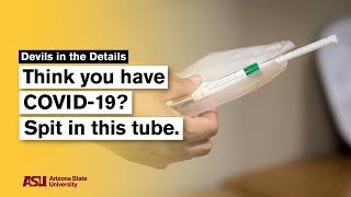 Think you have COVID-19? Spit in this tube — Devils in the Details: Arizona State University (ASU)