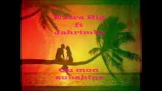 Extra Big ft Jahrimba - Ou mon sunshine