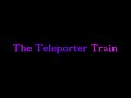 the teleporter train