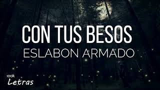 Con Tus Besos - Eslabon Armado  (Letra) (Lyrics)