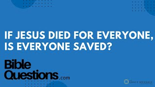 Bible Question: If Jesus died for everyone, is everyone saved? | Andrew Farley