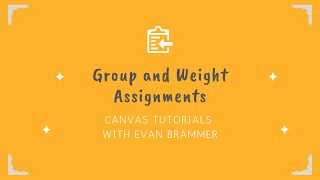Group and Weight Your Assignments - Canvas Tutorials