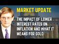 The Impact of Lower Interest Rates on Inflation And What It Means For Gold