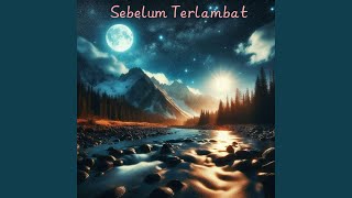 Sebelum Terlambat