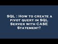 SQL : How to create a pivot query in SQL Server with CASE Statement?