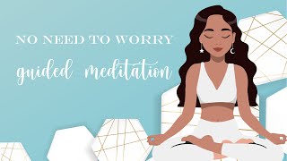 There's No Need To Worry  (Guided Meditation)