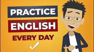 English Conversation Practice Every Day to Speak English Fluently