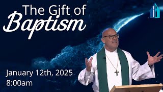 The Gift of Baptism | January 12th, 2025, 8:00am