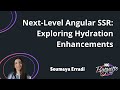 Next-Level Angular SSR: Exploring Hydration Enhancements - Soumaya Erradi