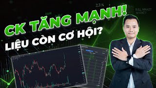 Chứng khoán TĂNG mạnh! Liệu còn cơ hội? Phân tích chi tiết!