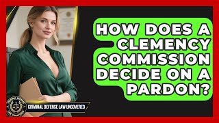 How Does A Clemency Commission Decide On A Pardon? - Criminal Defense Law Uncovered