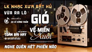 Gió Về Miền Xuôi, Cô Hàng Xóm - LK Nhạc Vàng Hải Ngoại Xưa Bất Hủ Nghe Là Ngủ - Công Tuấn Bolero