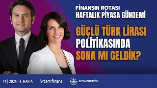 Finansın Rotası'nda Bu Hafta: Güçlü Türk Lirası politikası sürecek mi?