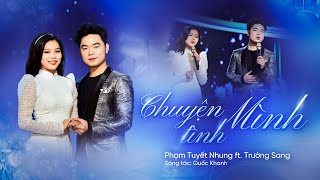 CHUYỆN TÌNH MÌNH | Tuyết Nhung ft. Trường Sang | Sáng tác: Quốc Khanh