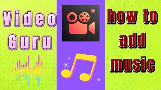 how to add music with Video Maker editor app ( Video Guru )