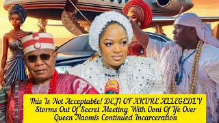 DEJI OF AKURE ALLEGEDLY Storms Out Of Secret Meeting With Ooni Of Ife Over Queen Naomi