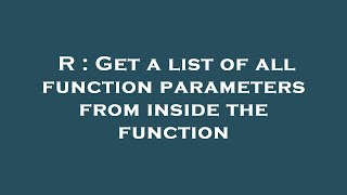 R : Get a list of all function parameters from inside the function