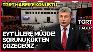 AK Parti Grup Başkanvekili Akbaşoğlu’ndan EYT Açıklaması: Hiçbir Yeni Mağduriyet Olmayacak