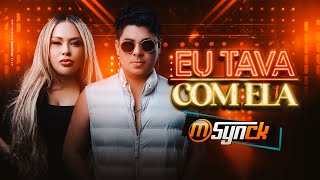 Eu Tava Com Ela _ Banda Msynck 2025