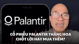 Palantir thăng hoa. Chốt lời hay mua thêm?