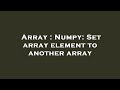 Array : Numpy: Set array element to another array