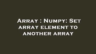 Array : Numpy: Set array element to another array