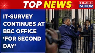 Top News | IT Surveys Continue On BBC | Opposition Takes Aim At BJP | Latest Updates | Times Now