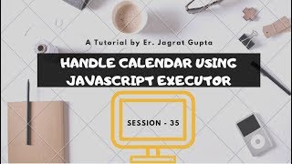 Handle Calendar using JavaScriptExecutor - Selenium WebDriver - Session 35