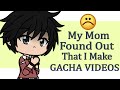 ✨ So My Mom Found Out That I Make Gacha Videos And.....✨😰😨🙁