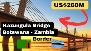 Why Zambia \u0026 Botswana Invested In The Magnificent US$260M Kazungula Road Rail Bridge