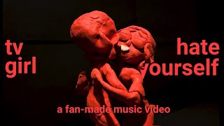 TV Girl - Hate Yourself (Fan-Made Music )