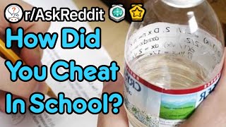 How Did You Cheat In School? (r/AskReddit)