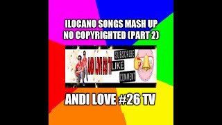 ILOCANO SONGS||NO COPYRIGHTED||ANDILOVE||PART 2