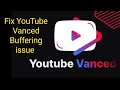 Youtube vanced buffering problem