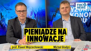 Pieniądze na innowacje. Michał Gładyś, Paweł Wojciechowski