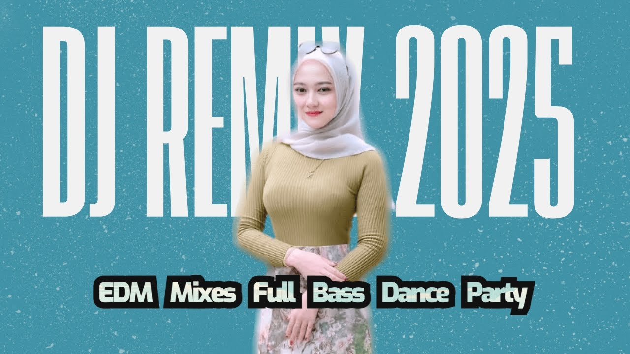 Dj Remix 2025 Edm Mixes Full Bass Dance Party Mix 2025 Song For