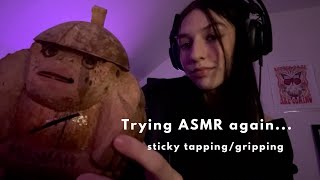 Trying ASMR for the second time… (sticky tapping, gripping, and whispers)