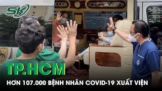 TP.HCM Đã Có Hơn 107.000 Bệnh Nhân Covid-19 Xuất Viện | SKĐS