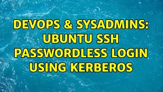 DevOps & SysAdmins: Ubuntu SSH passwordless login using kerberos (2 Solutions!!)